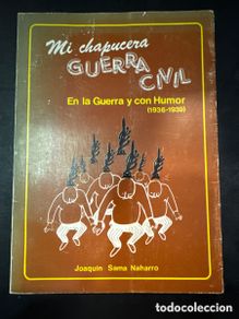 Second hand books: SAMA NAHARRO, Joaquín Mi chapucera guerra civil: 1936- En la guerra y con humor.- 1939